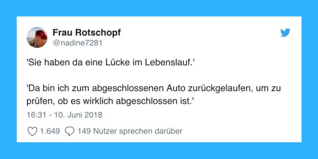 15 maximal ironische Reaktionen auf: „Sie haben da eine Lücke im Lebenslauf“