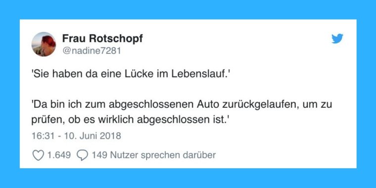 15 maximal ironische Reaktionen auf: „Sie haben da eine Lücke im Lebenslauf“