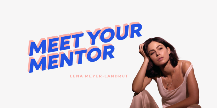 MEET YOUR MENTOR: #1 Lena Meyer Landrut über die Macht von Mitgefühl