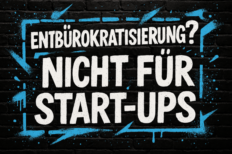 Entbürokratisierung? Nicht für Start-Ups